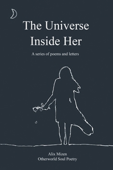 Paperback The Universe Inside Her: A Series of Poems Letters Book