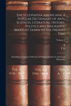 Paperback Encyclopaedia Americana. A Popular Dictionary of Arts, Sciences, Literature, History, Politics and Biography, Brought Down to the Present Time; Includ Book