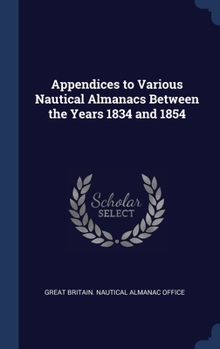 Hardcover Appendices to Various Nautical Almanacs Between the Years 1834 and 1854 Book