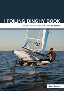 Paperback The Foiling Dinghy Book: Dinghy Foiling from Start to Finish Book