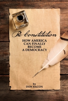 Paperback Re-Constitution: How America Can Finally Become a Democracy Book