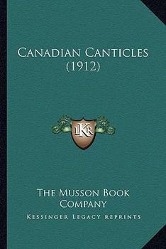 Paperback Canadian Canticles (1912) Book