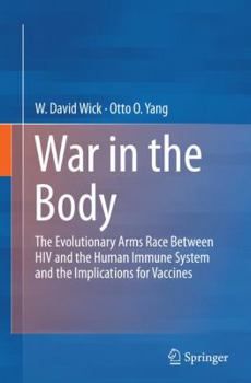 Paperback War in the Body: The Evolutionary Arms Race Between HIV and the Human Immune System and the Implications for Vaccines Book