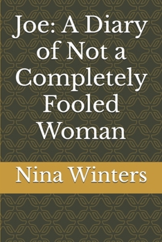 Joe: A Diary of Not a Completely Fooled Woman