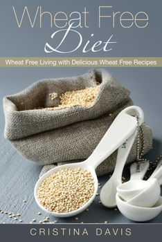 Paperback Wheat Free Diet: Wheat Free Living with Delicious Wheat Free Recipes Book