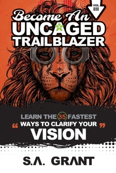 Paperback Become an Uncaged Trailblazer: Learn The 35 Fastest Ways To Clarify Your VISION: Volume 3 Book