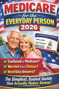 Medicare for the Everyday Person 2026: The Simplest, Easiest Guide That Actually Makes Sense
