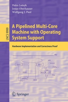 Paperback A Pipelined Multi-Core Machine with Operating System Support: Hardware Implementation and Correctness Proof Book