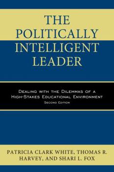 Paperback The Politically Intelligent Leader: Dealing with the Dilemmas of a High-Stakes Educational Environment Book