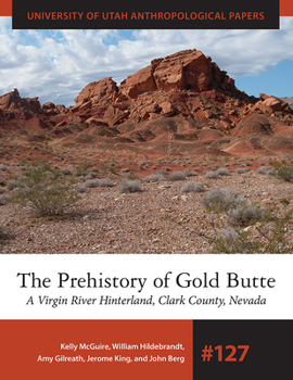 Paperback The Prehistory of Gold Butte: A Virgin River Hinterland, Clark County, Nevada Book