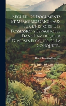 Hardcover Recueil De Documents Et Mémoires Originaux Sur L'histoire Des Possessions Espagnoles Dans L'amérique À Diverses Epoques De La Conquête... [French] Book