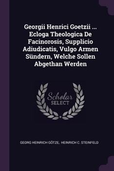 Paperback Georgii Henrici Goetzii ... Ecloga Theologica De Facinorosis, Supplicio Adiudicatis, Vulgo Armen Sündern, Welche Sollen Abgethan Werden Book