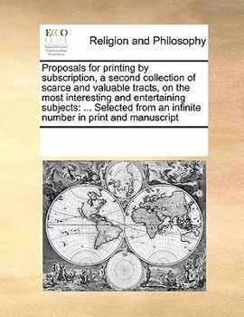 Paperback Proposals for printing by subscription, a second collection of scarce and valuable tracts, on the most interesting and entertaining subjects: ... Sele Book