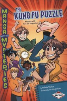 The Kung Fu Puzzle: A Mystery with Time and Temperature - Book #4 of the Manga Math Mysteries