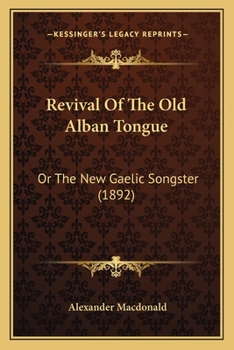 Paperback Revival Of The Old Alban Tongue: Or The New Gaelic Songster (1892) Book