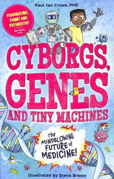 Paperback Cyborgs, Genes and Tiny Machines: The Fantastic Future of Medicine! Book