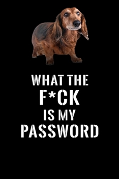 What The F*CK Is My Password, Long Haired Dachshund: Password Book Log & Internet Password Organizer, Alphabetical Password Book, password book Long ... Haired Dachshund, Internet Password Logbook