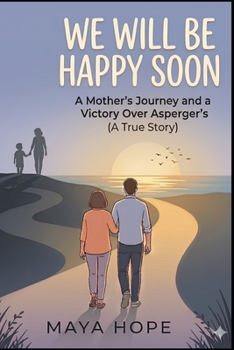 Paperback We Will Be Happy Soon: A Mother's Journey and a Victory Over Asperger's (A True Story) Book