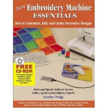 Paperback More Embroidery Machine Essentials: How to Customize, Edit and Create Decorative Designs Book