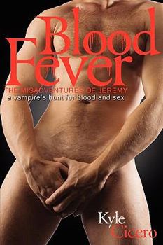 Paperback Blood Fever: The Misadventures of Jeremy: A Vampire's Hunt for Blood and Sex Book