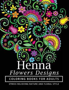 Paperback Henna Flowers Designs Coloring Books for Adults: An Adult Coloring Book Featuring Mandalas and Henna Inspired Flowers, Animals, Yoga Poses, and Paisle Book