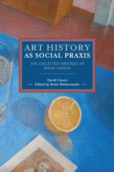 Paperback Art History as Social PRAXIS: The Collected Writings of David Craven Book