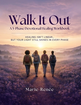 Paperback Walk It Out: A 5-Phase Devotional Healing Workbook: Healing, Journaling, and Walking in Wholeness Book