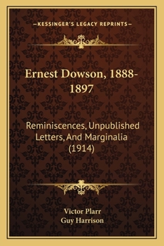 Paperback Ernest Dowson, 1888-1897: Reminiscences, Unpublished Letters, And Marginalia (1914) Book