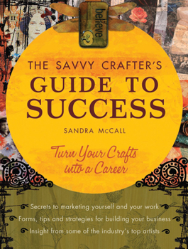 Paperback The Savvy Crafters Guide to Success: Turn Your Crafts Into a Career Book