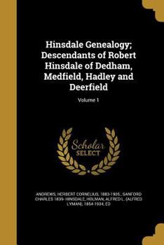 Paperback Hinsdale Genealogy; Descendants of Robert Hinsdale of Dedham, Medfield, Hadley and Deerfield; Volume 1 Book