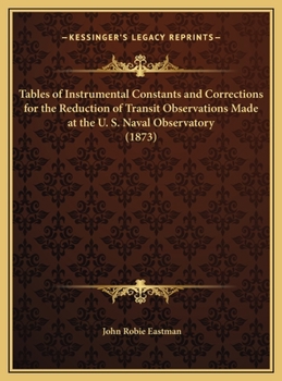 Tables of Instrumental Constants and Corrections for the Reduction of Transit Observations Made at the U. S. Naval Observatory