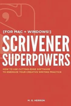 Paperback Scrivener Superpowers: How to Use Cutting-Edge Software to Energize Your Creative Writing Practice Book