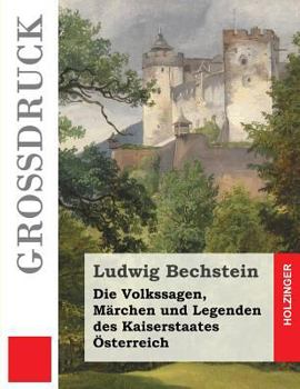 Paperback Die Volkssagen, Märchen und Legenden des Kaiserstaates Österreich (Großdruck) [German] Book