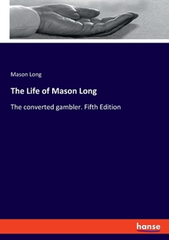 Paperback The Life of Mason Long: The converted gambler. Fifth Edition Book