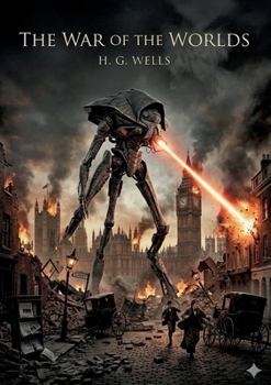 The War of the Worlds: by H. G. Wells