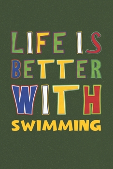 Paperback Life Is Better With Swimming: Swimming Lovers Funny Gifts Journal Lined Notebook 6x9 120 Pages Book