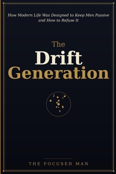 Paperback The Drift Generation: How Modern Life Was Designed to Keep Men Passive - And How to Refuse It Book