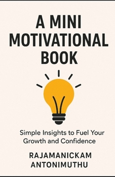 Paperback A Mini Motivational Book: Simple Insights to Fuel Your Growth and Confidence Book