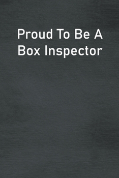 Paperback Proud To Be A Box Inspector: Lined Notebook For Men, Women And Co Workers Book