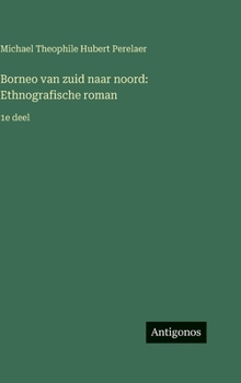 Borneo van zuid naar noord: Ethnografische roman:1e deel