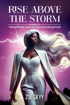 Paperback Rise Above The Storm: A Guide To Transforming Your Life And Achieving Success Book