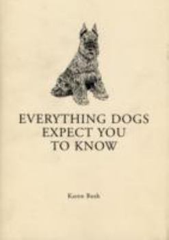 Hardcover Everything Dogs Expect You to Know Book