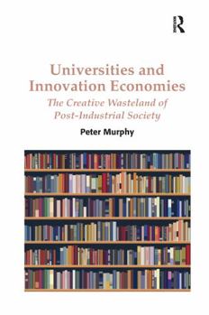 Paperback Universities and Innovation Economies: The Creative Wasteland of Post-Industrial Society Book