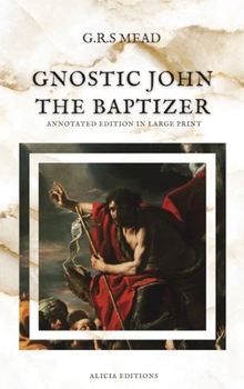 Hardcover Gnostic John the Baptizer: Annotated Edition in Large Print [Large Print] Book