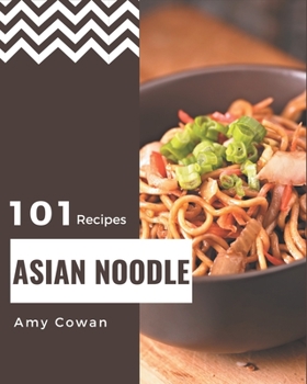 Paperback 101 Asian Noodle Recipes: Explore Asian Noodle Cookbook NOW! Book