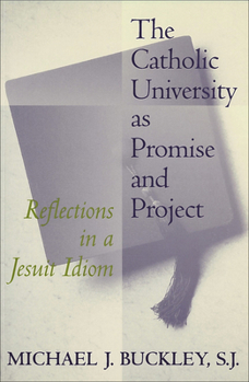 Paperback The Catholic University as Promise and Project: Reflections in a Jesuit Idiom Book