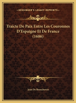 Hardcover Traicte De Paix Entre Les Couronnes D'Espaigne Et De France (1686) [French] Book