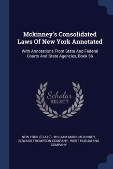 Paperback Mckinney's Consolidated Laws Of New York Annotated: With Annotations From State And Federal Courts And State Agencies, Book 56 Book