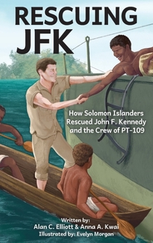 Hardcover Rescuing JFK: How Solomon Islanders Rescued John F Kennedy and the Crew of PT-109 Book