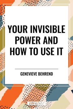 Your Invisible Power and How to Use It